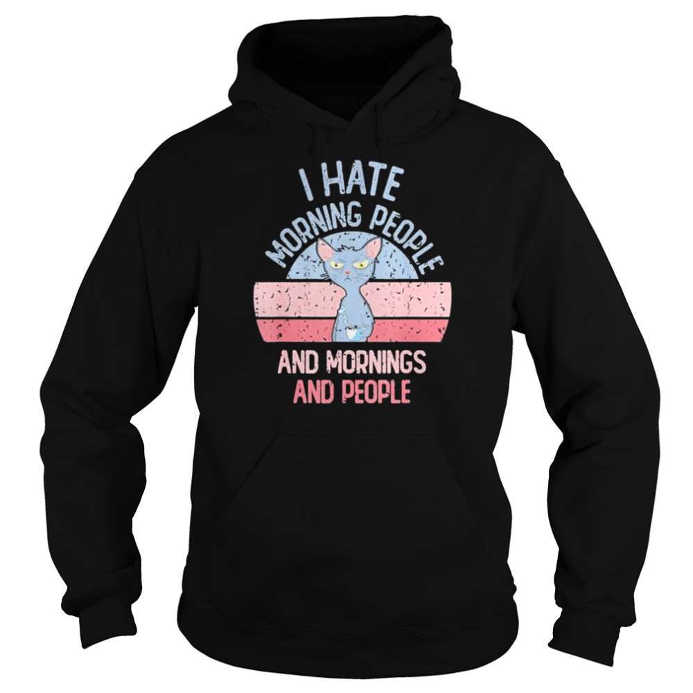 I hate morning people and mornings and people vintage retro  Unisex Hoodie