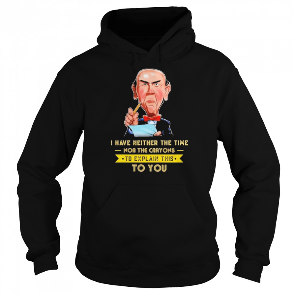 I have neither the time nor the crayons to explain this to you  Unisex Hoodie