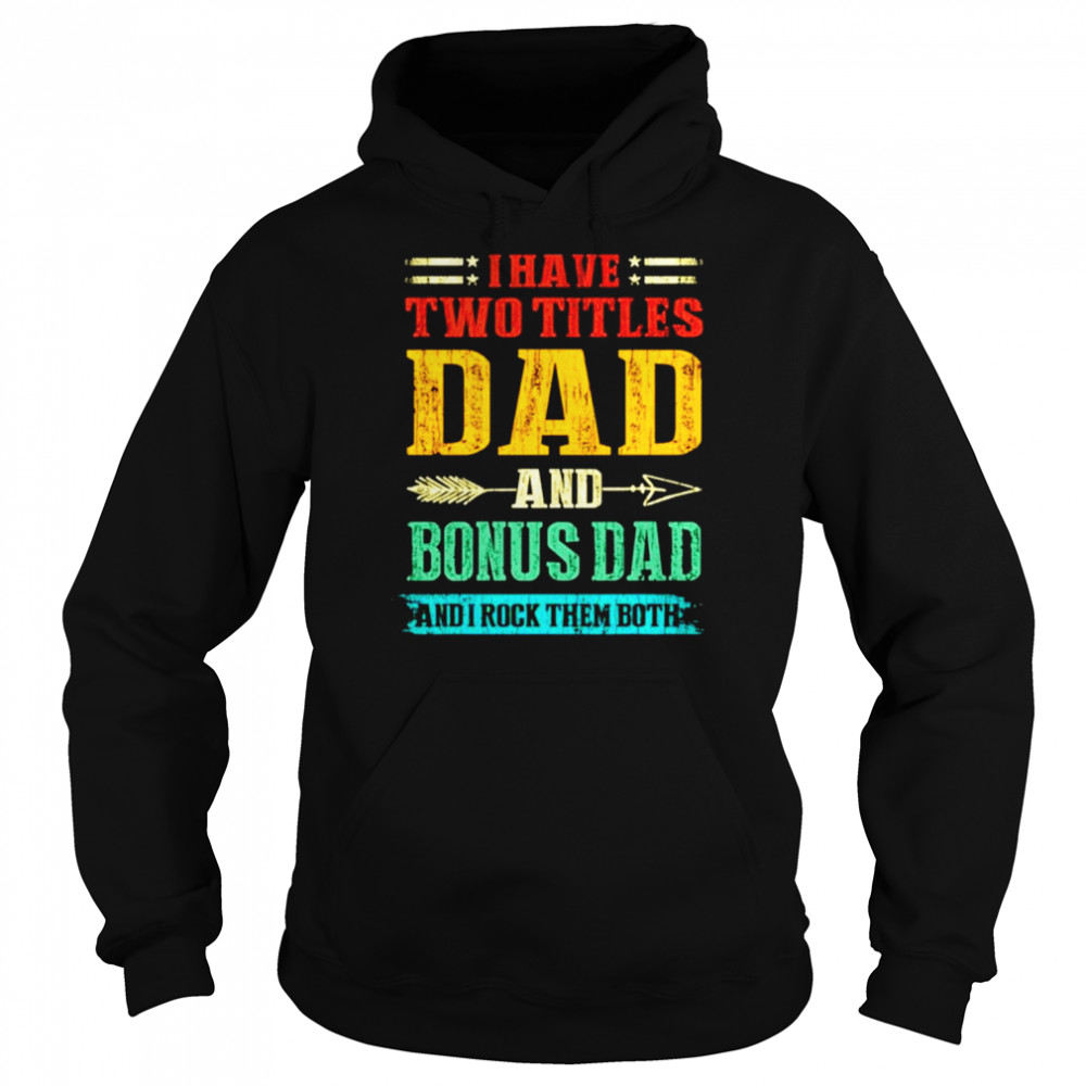 I have two titles dad and Bonus Dad and I rock them both vintage  Unisex Hoodie