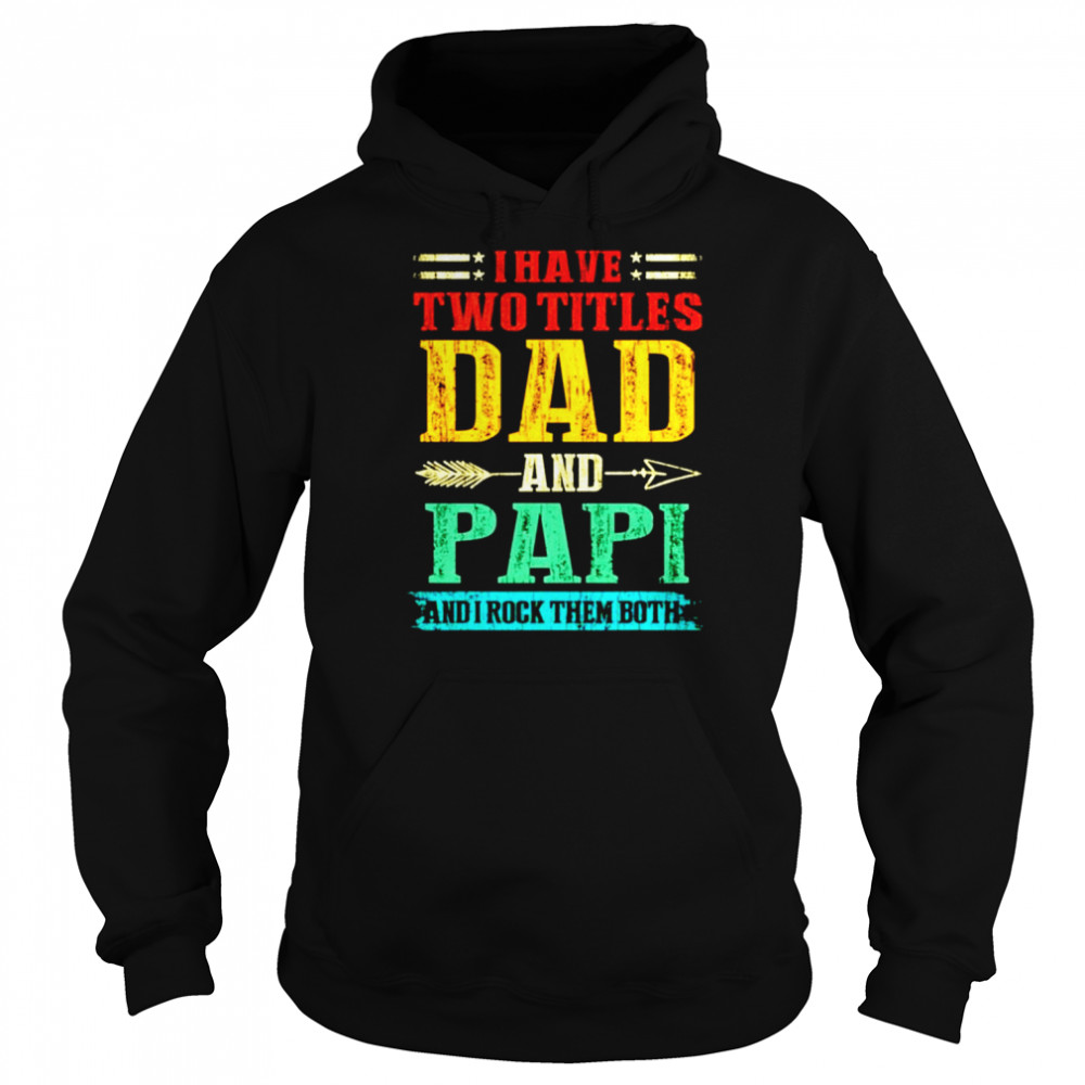 I have two titles dad and Papi and I rock them both vintage  Unisex Hoodie