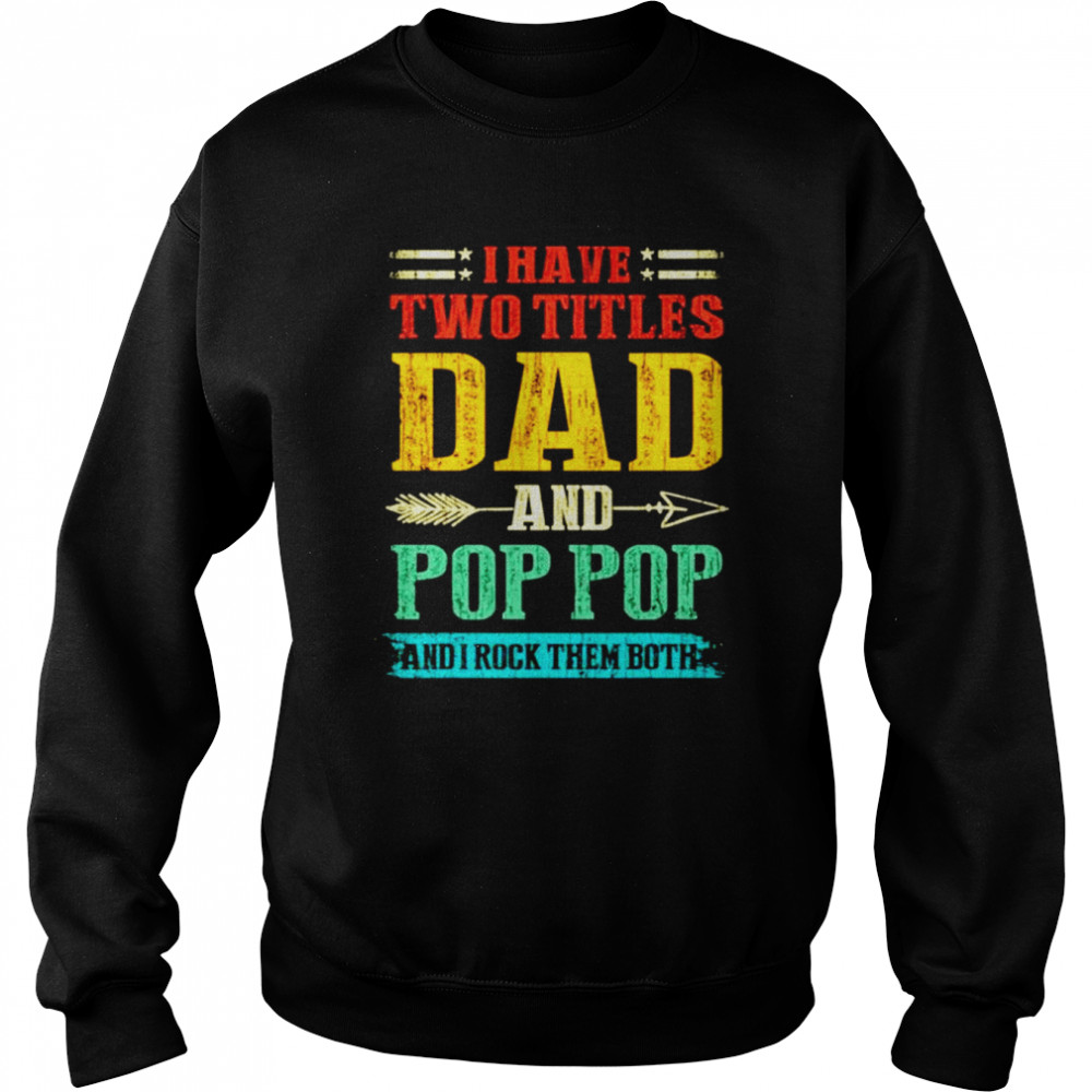 I have two titles dad and Pop Pop and I rock them both vintage  Unisex Sweatshirt