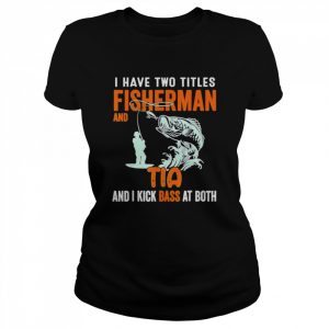 I have two titles fisherman dad bass fishing fathers day  Classic Women's T-shirt