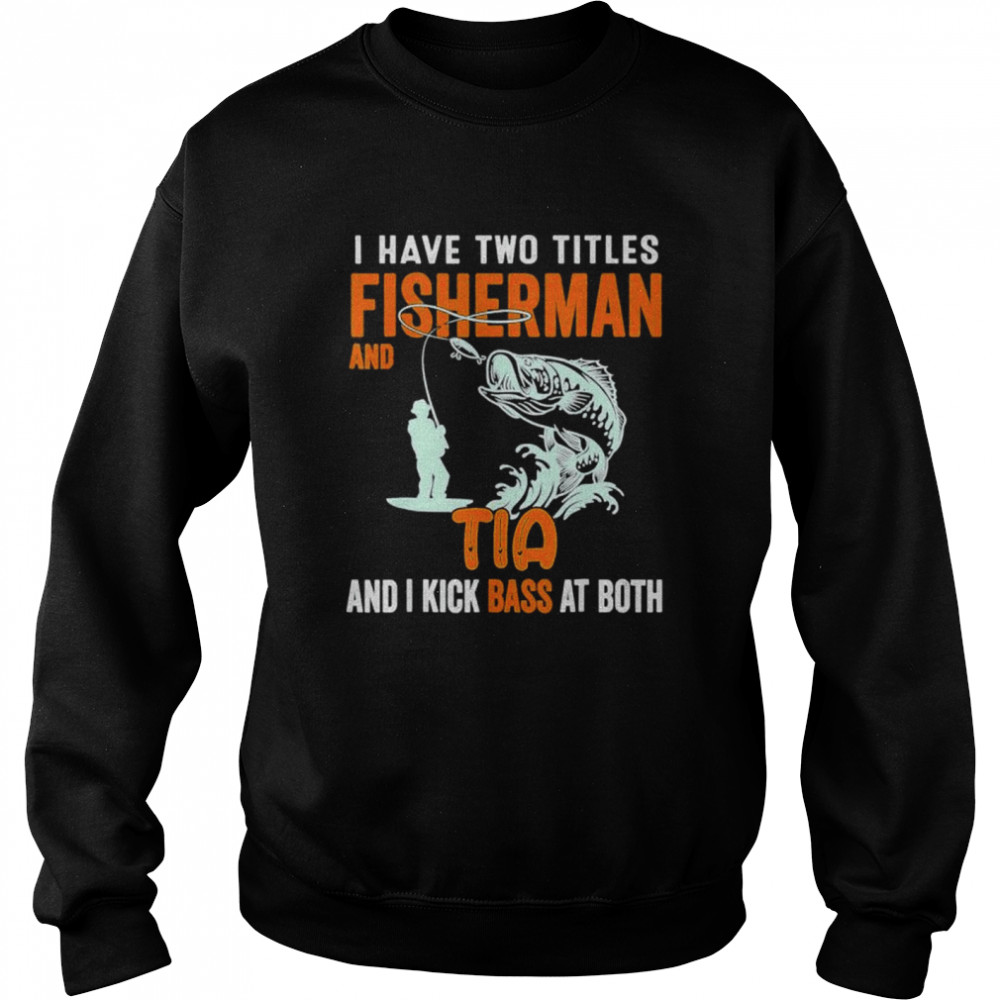 I have two titles fisherman dad bass fishing fathers day  Unisex Sweatshirt