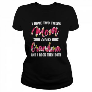 I have two titles mom grandma and I rock them mother’s day  Classic Women's T-shirt