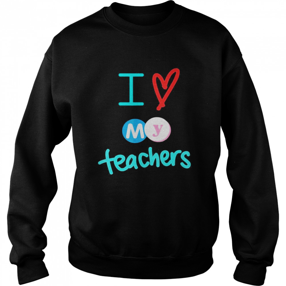 I heart my teachers I love my teachers graduation  Unisex Sweatshirt