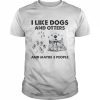 I like Dogs and Otters and maybe 3 people  Classic Men's T-shirt