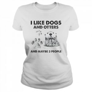 I like Dogs and Otters and maybe 3 people  Classic Women's T-shirt