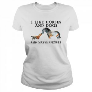 I like Horses and Dogs and maybe 3 people  Classic Women's T-shirt