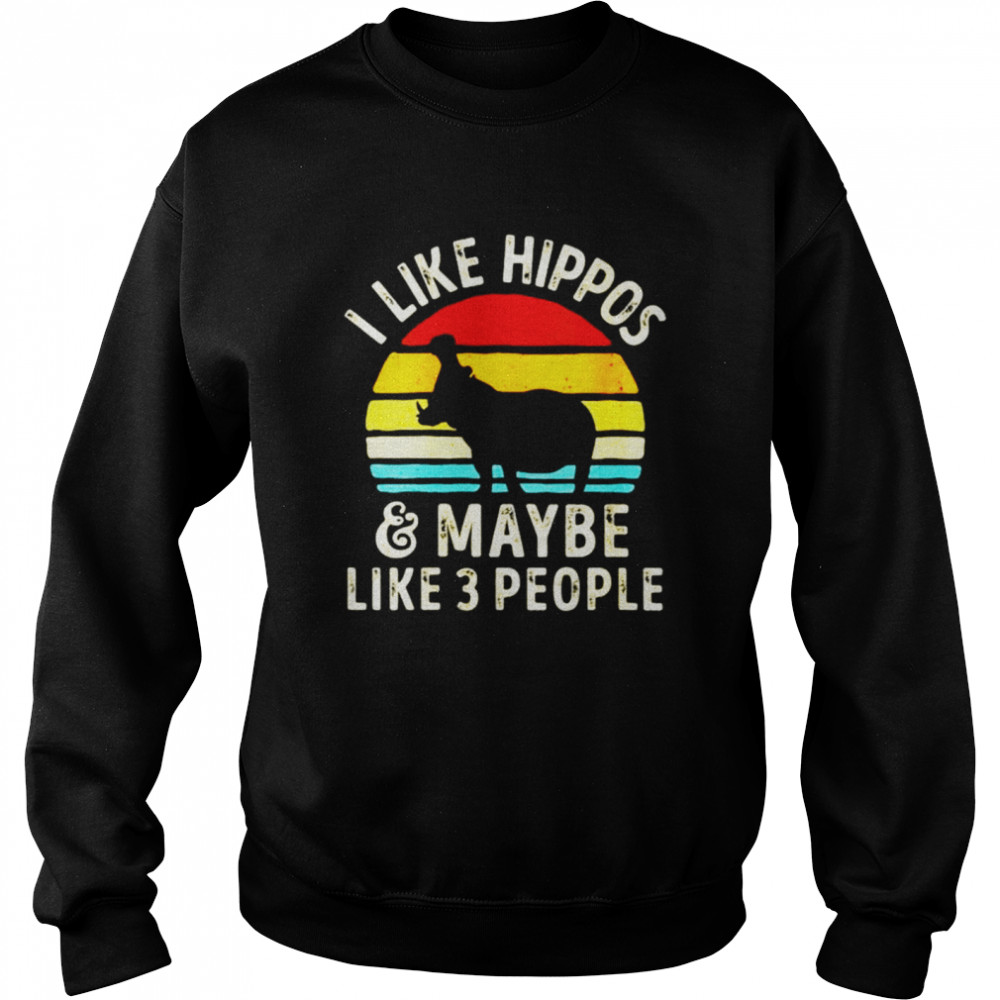 I like hippos and maybe like 3 people vintage  Unisex Sweatshirt