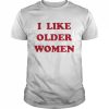 I like older women  Classic Men's T-shirt