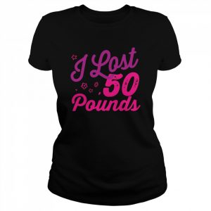 I lost 50 pounds Health goals Celebration Idea Design Girly Shirt Classic Women's T-shirt