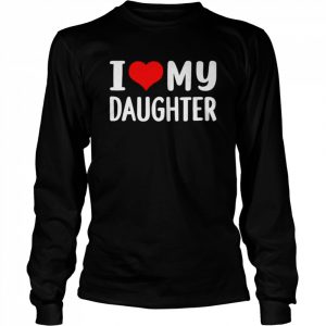 I love my daughter  Long Sleeved T-shirt