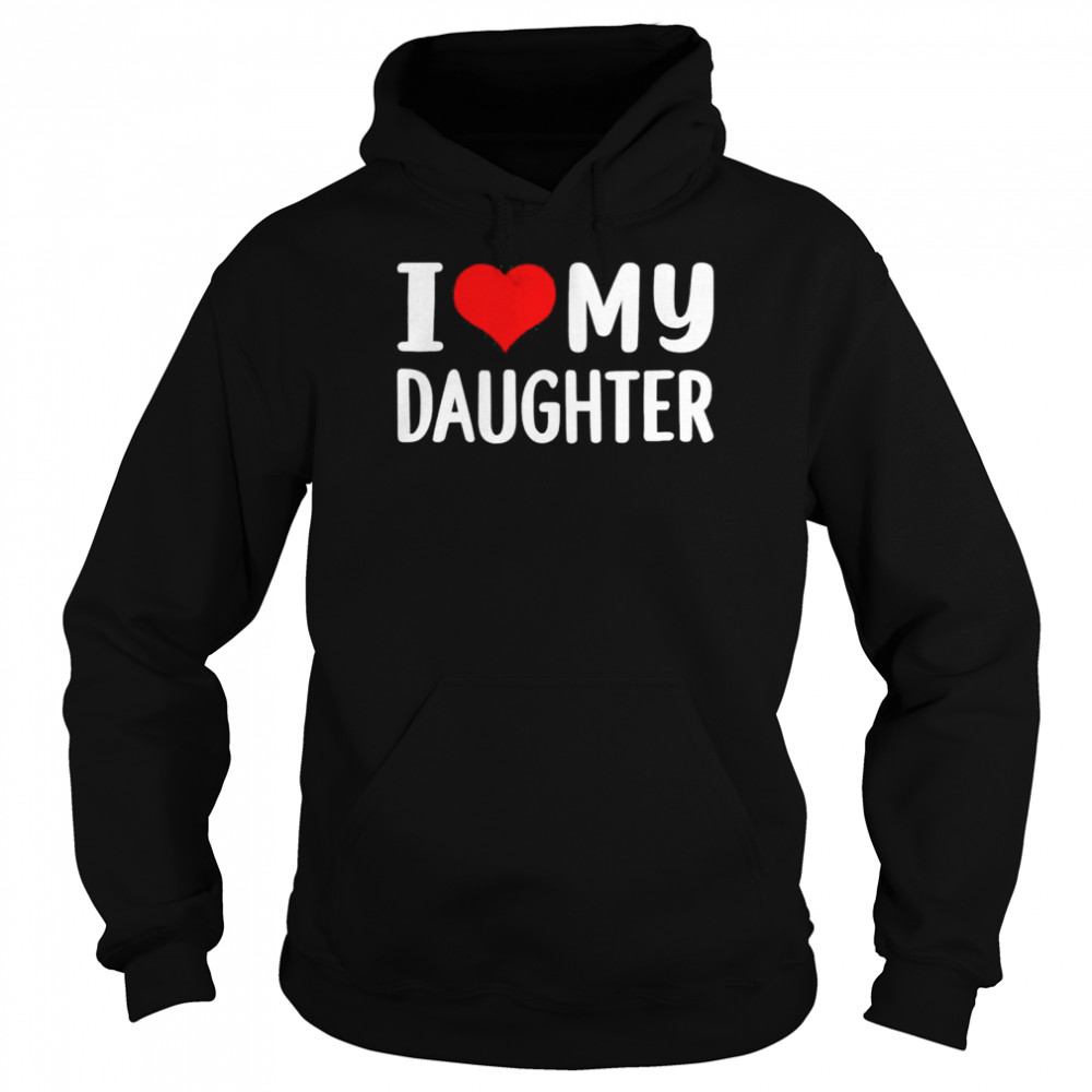 I love my daughter  Unisex Hoodie