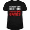 I love my mom more than video games gaming mother’s day  Classic Men's T-shirt