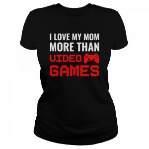 I love my mom more than video games gaming mother’s day  Classic Women's T-shirt