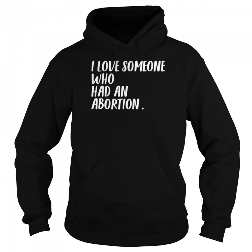 I love someone who had an abortion women rights women choice  Unisex Hoodie