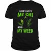 I only need my cat and my weed  Classic Men's T-shirt