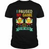 I paused my game to be here T- Classic Men's T-shirt