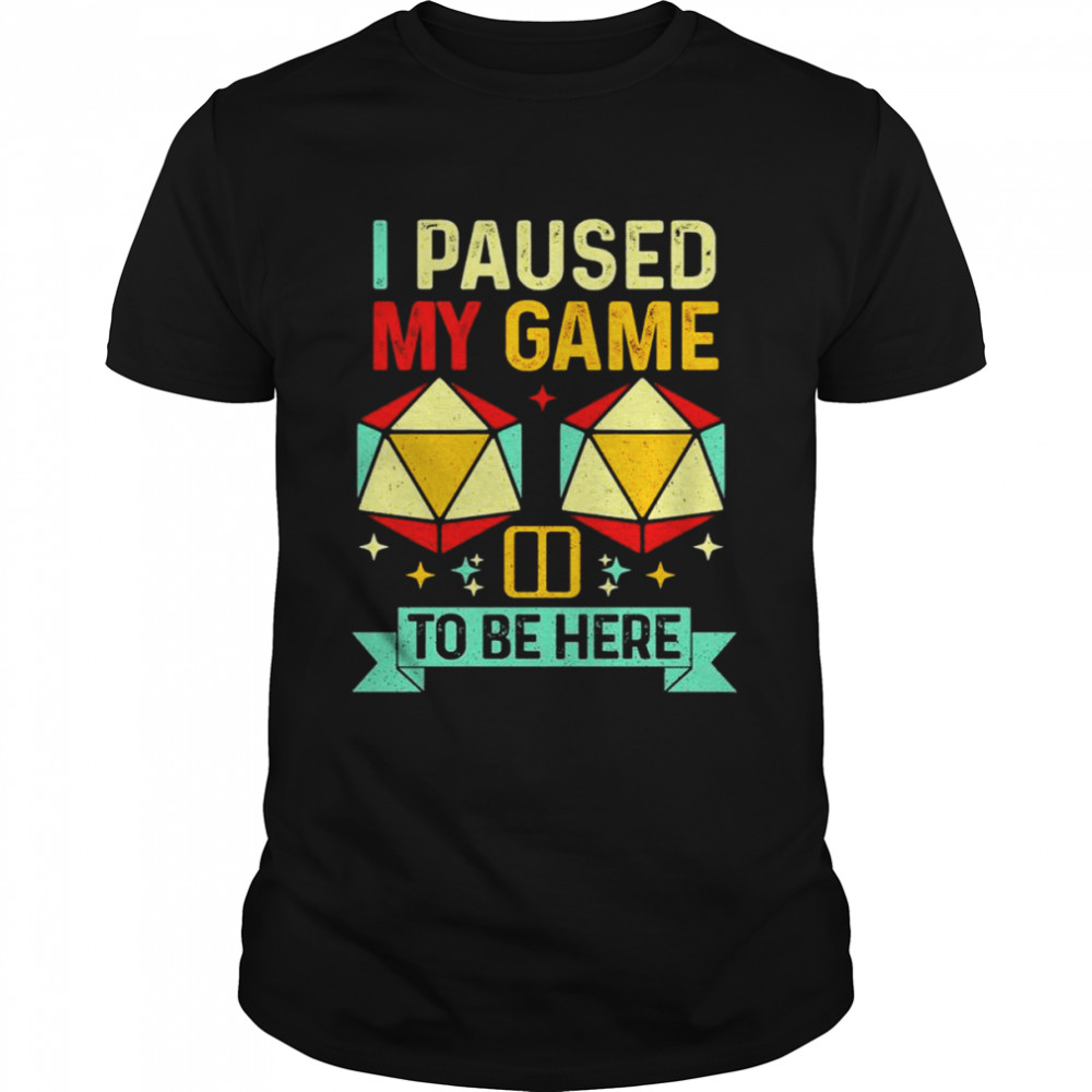 I paused my game to be here T-shirt