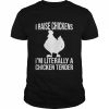 I raise chickens I’m literally a chicken tender  Classic Men's T-shirt