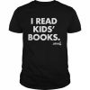 I read kids’ books  Classic Men's T-shirt