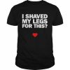 I shaved my legs for this  Classic Men's T-shirt