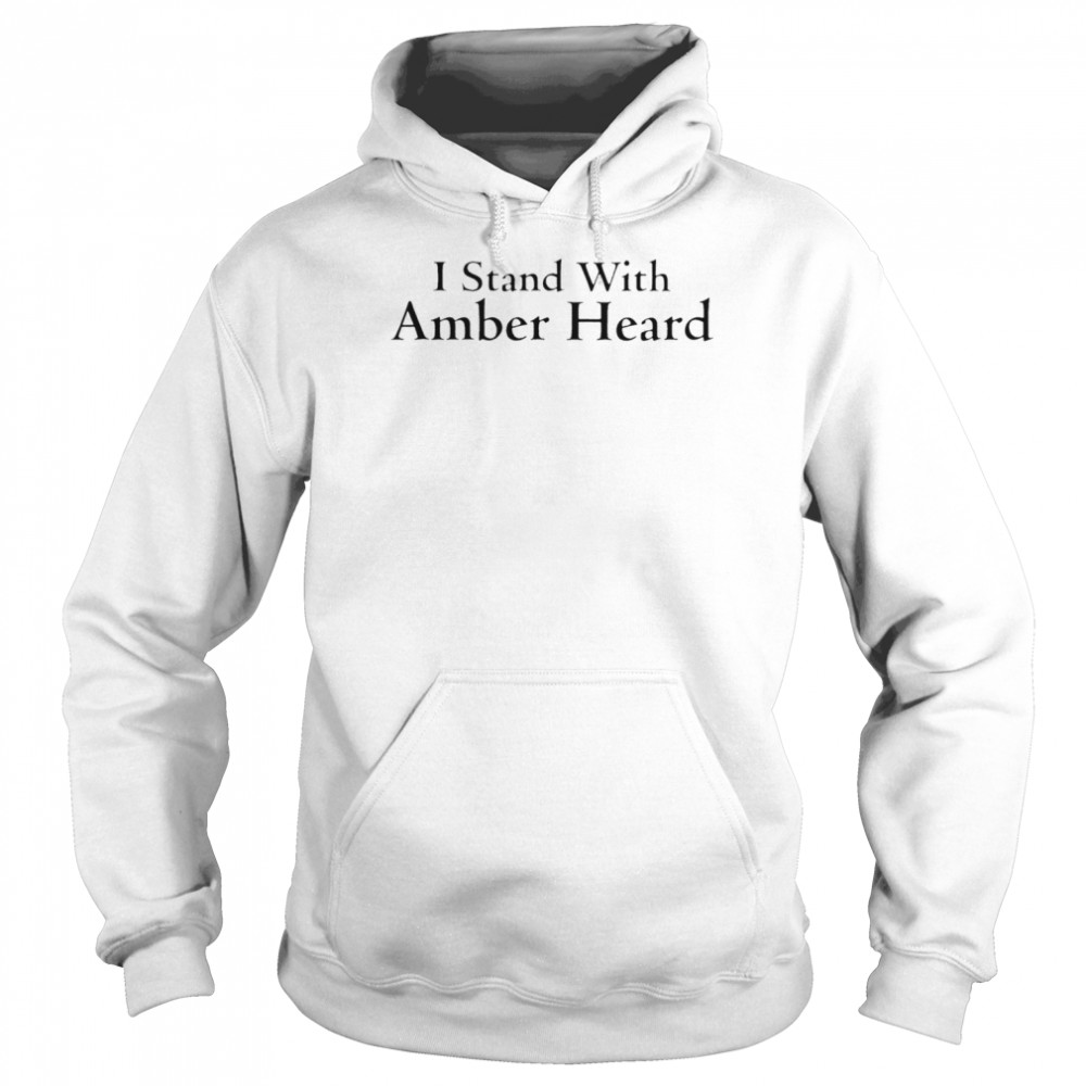 I stand with Amber Heard T- Unisex Hoodie