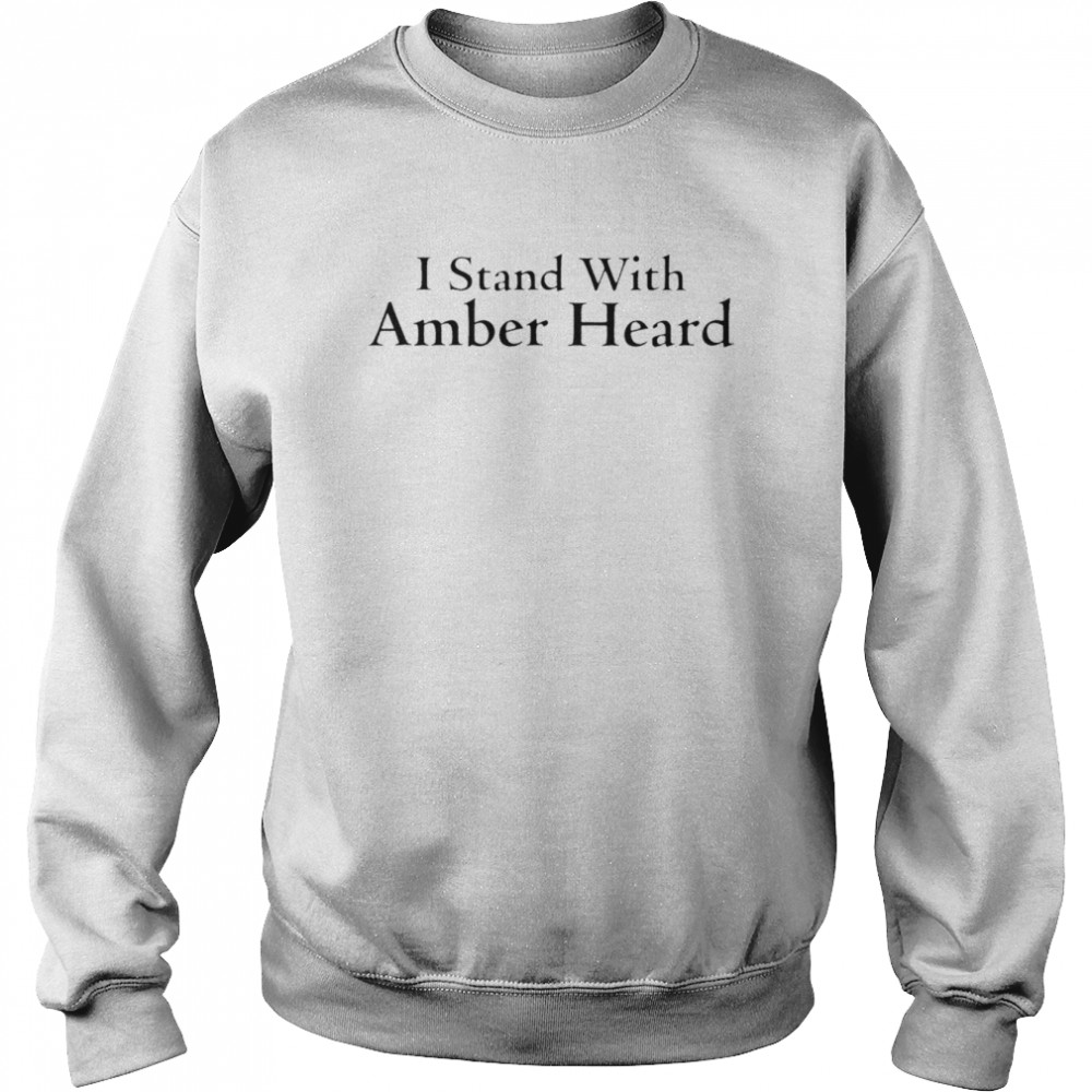 I stand with Amber Heard T- Unisex Sweatshirt