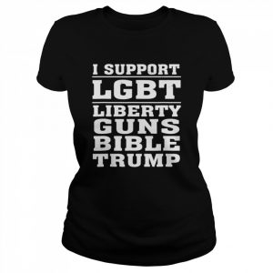 I support LGBT liberty guns bible amp Trump  Classic Women's T-shirt