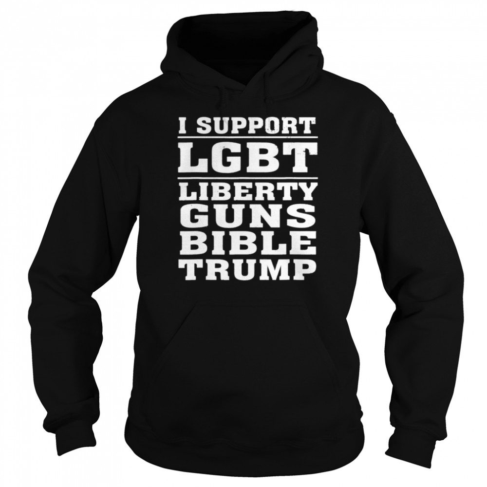 I support LGBT liberty guns bible amp Trump  Unisex Hoodie