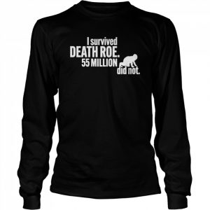 I survived death roe 55 million did not  Long Sleeved T-shirt