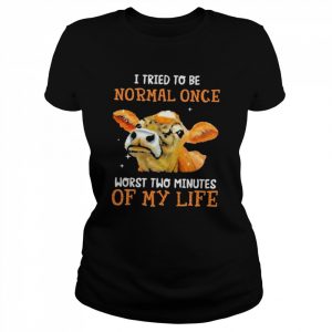 I tried to be normal once worst two minutes of my life  Classic Women's T-shirt