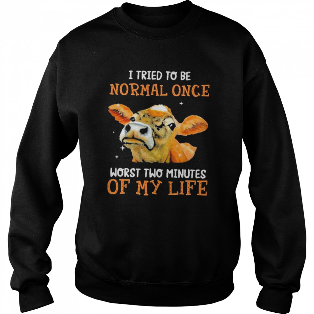 I tried to be normal once worst two minutes of my life  Unisex Sweatshirt