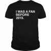 I was a fan before 2015 shirt