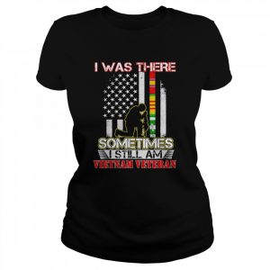 I was there sometimes I still am Vietnam Veteran flag  Classic Women's T-shirt