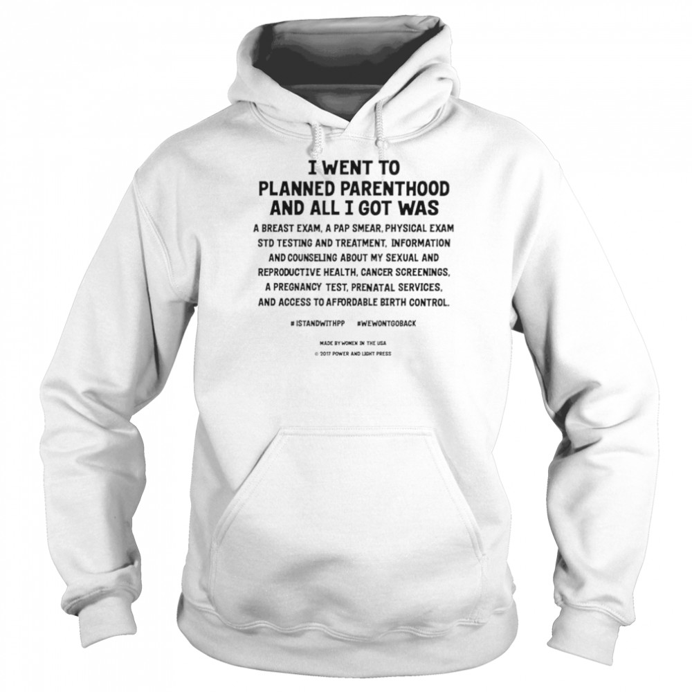 I went to planned parenthood and all I got was a breast exam  Unisex Hoodie