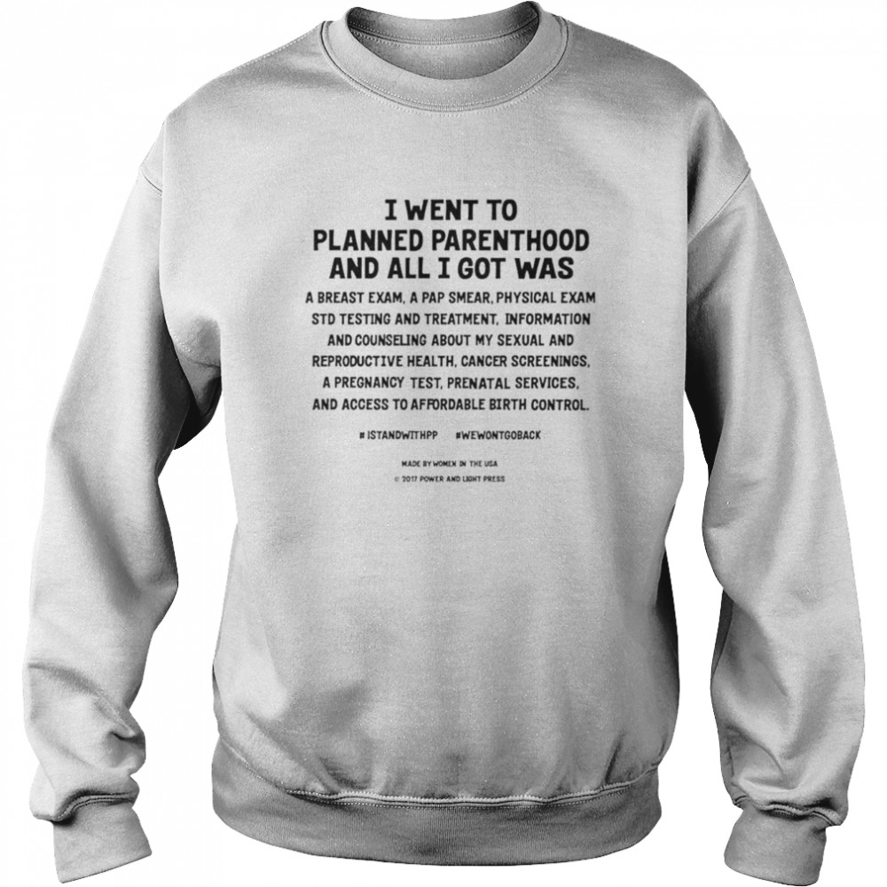 I went to planned parenthood and all I got was a breast exam  Unisex Sweatshirt