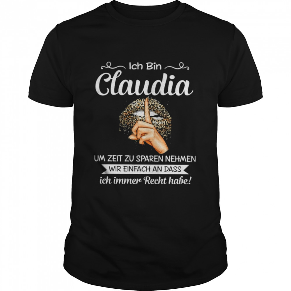 Ich bin claudia um zeit zu sparen nehmen wir einfach an dass ich immer recht have! shirt