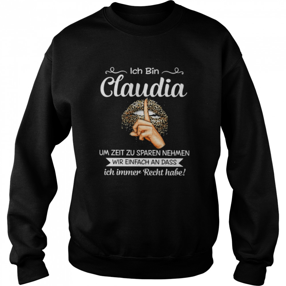 Ich bin claudia um zeit zu sparen nehmen wir einfach an dass ich immer recht have!  Unisex Sweatshirt