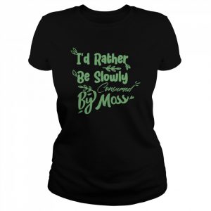 I’d Rather Be Slowly Consumed By Moss T-Shirt Classic Women's T-shirt