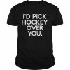 I’d pick hockey over you  Classic Men's T-shirt