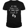 If You Didn’t Put It There Don’t Touch It PregnancyShirt Shirt Classic Men's T-shirt