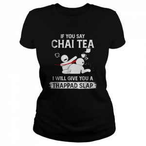 If You Say Chai Tea I Will Give You A Thappad Slap T-Shirt Classic Women's T-shirt