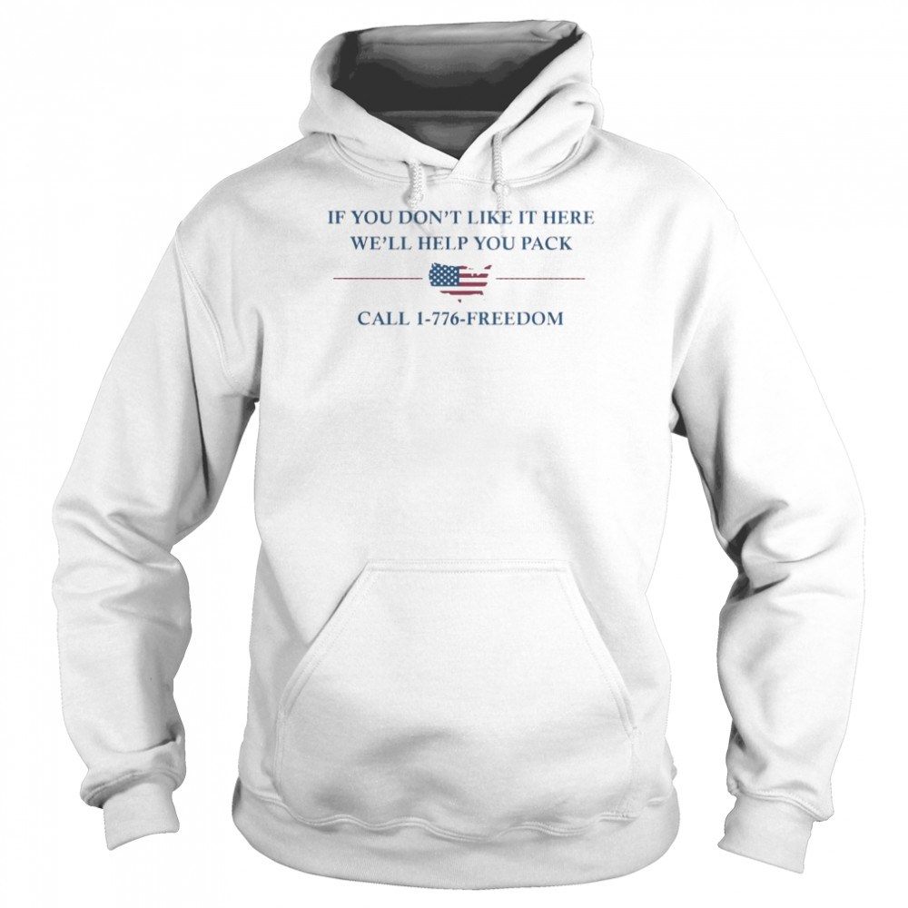 If You don’t like it here we’ll help You pack call 1-776-freedom American flag  Unisex Hoodie