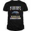 If you don’t own one you’ll never understand  Classic Men's T-shirt