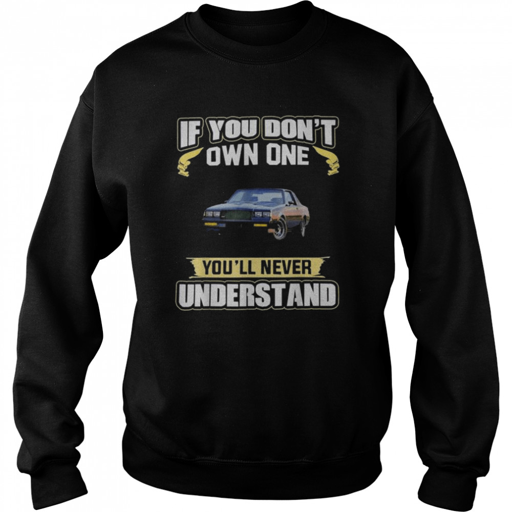 If you don’t own one you’ll never understand  Unisex Sweatshirt