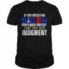 If you voted for Biden stay back 500 feet I don’t trust your Judgment  Classic Men's T-shirt