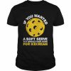 If you wanted a soft serve you should’ve pickleballs  Classic Men's T-shirt