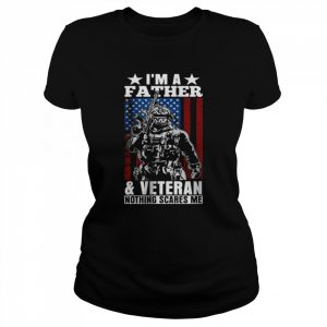 I’m A Father & Veteran – Nothing Scares Me Dad Father’s Day T-Shirt Classic Women's T-shirt