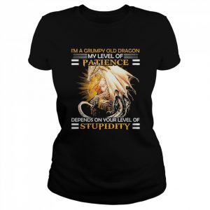 I’m A Grumpy Old Dragon My Level Of Patience Depends On Your Level Of Stupidity Shirt Classic Women's T-shirt